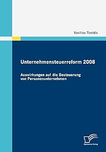 Unternehmensteuerreform 2008: Auswirkungen auf die Besteuerung von Personenunternehmen (German Edition) by Vasilios Tonidis
