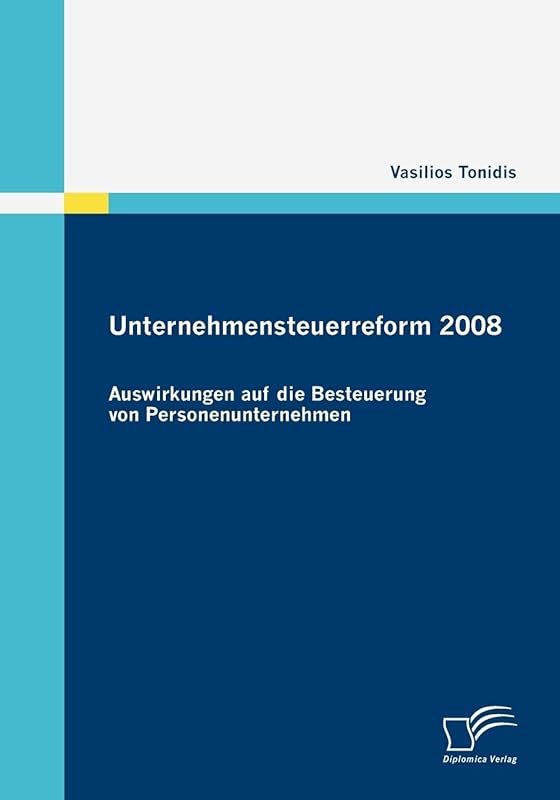 Unternehmensteuerreform 2008: Auswirkungen auf die Besteuerung von Personenunternehmen (German Edition) by Vasilios Tonidis