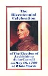 The Bicentennial Celebration of the Election of Archbishop John Carroll on May 18, 1789 at White Marsh