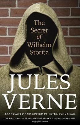 The Secret of Wilhelm Storitz: The First English Translation of Verne's Original Manuscript