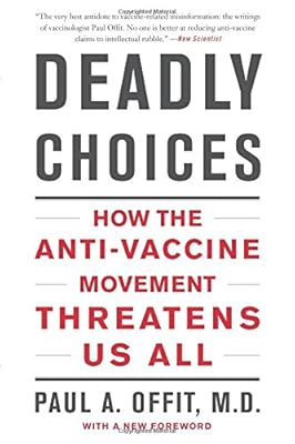 Deadly Choices: How the Anti-Vaccine Movement Threatens Us All