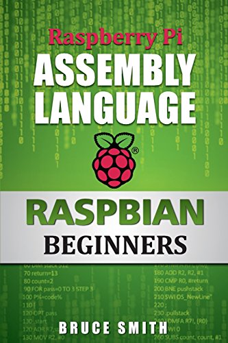 Raspberry Pi Assembly Language RASPBIAN Beginners: Hands On Guide by by Bruce Smith