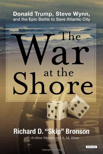 The War at the Shore: Donald Trump, Steve Wynn, and the Epic Battle to Save Atlantic City by Richard D. Bronson