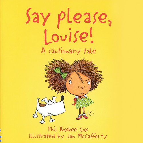Say Please, Louise: A Cautionary Tale by Phil Roxbee Cox
