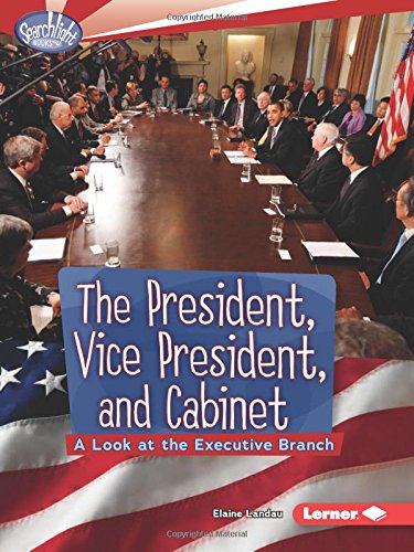 The President, Vice President, and Cabinet a look at the Executive Branch by Elaine Landau