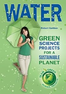 Water: Green Science Projects for a Sustainable Planet