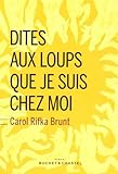Dites aux loups que je suis chez moi par Carol Rifka Brunt