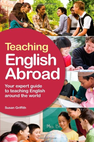 Teaching English Abroad: Your Expert Guide to Teaching English Around the World by Susan Griffith