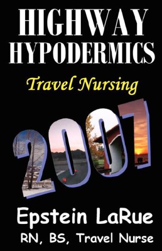 Highway Hypodermics: Travel Nursing 2007 by Epstein LaRue