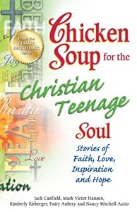 Chicken Soup for the Christian Teenage Soul: Stories of Faith, Love, Inspiration and Hope