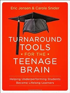 Turnaround Tools for the Teenage Brain: Helping Underperforming Students Become Lifelong Learners by Eric Jensen