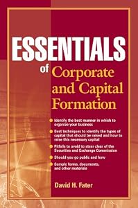 Essentials of Corporate and Capital Formation (Essentials Series) by David H. Fater