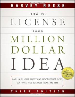 How to License Your Million Dollar Idea: Cash In On Your Inventions, New Product Ideas, Software, Web Business Ideas, And More