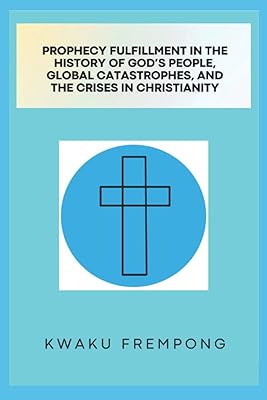 Prophecy Fulfillment in the History of God's People, Global Catastrophes, and Crises in Christianity