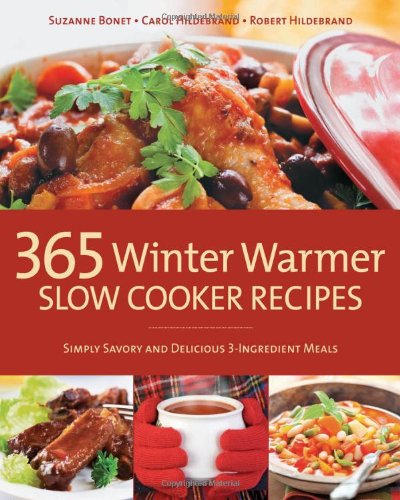 365 Winter Warmer Slow Cooker Recipes: Simply Savory and Delicious 3-Ingredient Meals by Carol Hildebrand