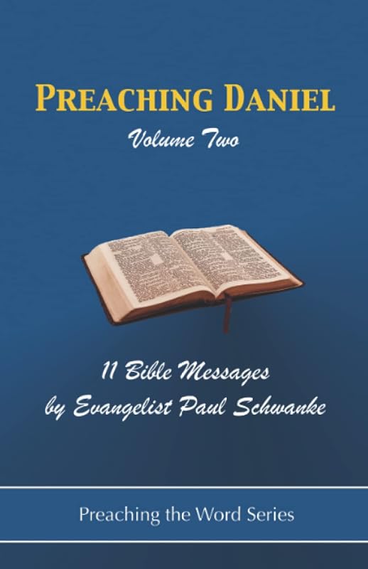 Preaching Daniel - Volume 2: 11 Bible Messages from Daniel (Preaching the Word Series) by Paul Schwanke