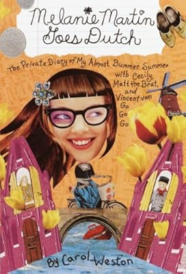 Melanie Martin Goes Dutch: The Private Diary of My Almost Bummer Summer with Cecily, Matt the Brat, and Vincent Van Go Go Go