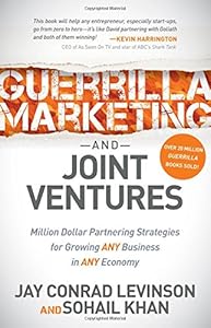 Guerrilla Marketing and Joint Ventures: Million Dollar Partnering Strategies for Growing ANY Business in ANY Economy