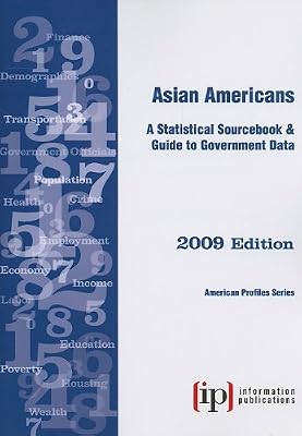 Asian Americans: A Statistical Sourcebook & Guide to Government Data 2009 Edition