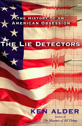The Lie Detectors: The History of an American Obsession by Ken Alder