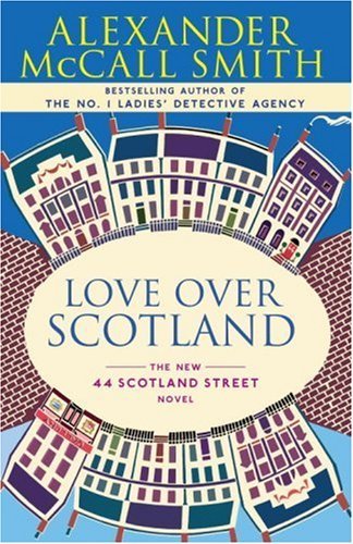 Love Over Scotland: A 44 Scotland Street Novel (3) by Alexander Mccall Smith