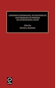 Corporate Governance, Accountability, and Pressures to Perform: An International Study (Studies in Managerial and Financial Accounting, 8) by Istemi S. Demirag