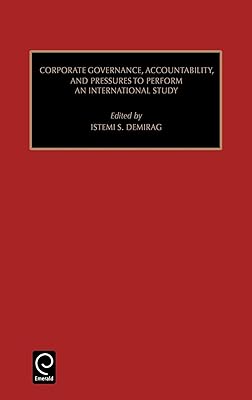 Corporate Governance, Accountability, and Pressures to Perform: An International Study (Studies in Managerial and Financial Accounting, 8)
