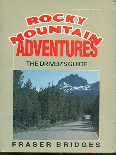 Rocky Mountain Adventures: The Driver's Guide by Fraser Bridges