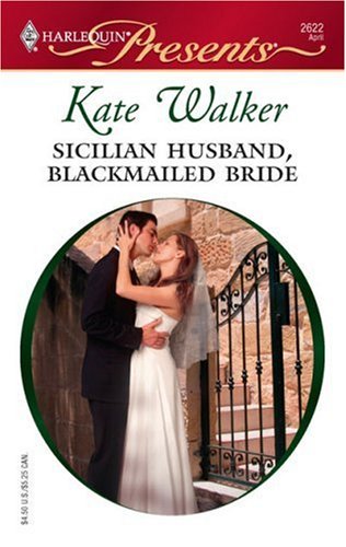Sicilian Husband, Blackmailed Bride (The Italian Husbands Book 23) by Kate Walker