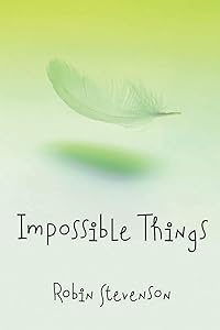 Impossible Things by Robin Stevenson