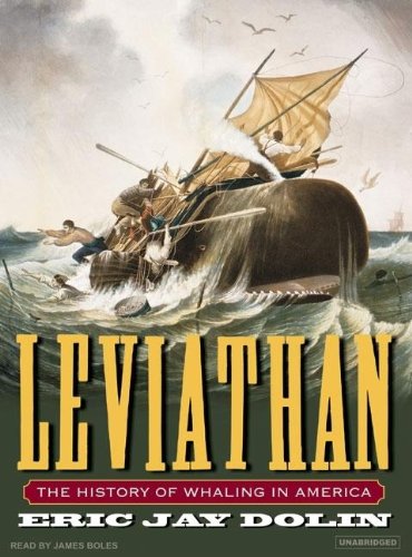 Leviathan: The History of Whaling in America by Eric Jay Dolin