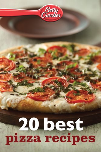 Betty Crocker 20 Best Pizza Recipes by Betty Crocker