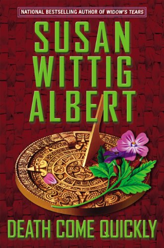 Death Come Quickly (China Bayles Book 22) by Susan Wittig Albert