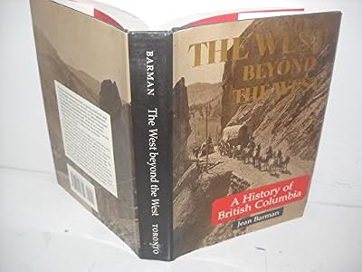 The West Beyond the West: A History of British Columbia
