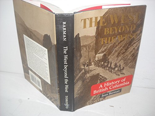 The West Beyond the West: A History of British Columbia by Jean Barman