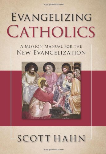 Evangelizing Catholics: A Mission Manual for the New Evangelization by Scott Hahn