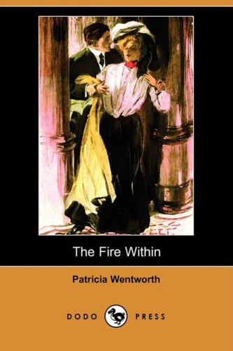 The Fire Within (Dodo Press) by Patricia Wentworth