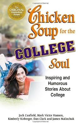 Chicken Soup for the College Soul: Inspiring and Humorous Stories About College