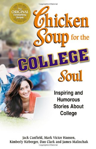 Chicken Soup for the College Soul: Inspiring and Humorous Stories About College by Jack Canfield