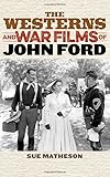 Sue Matheson, "The Westerns and War Films of John Ford" (Rowman and Littlefield, 2016)
