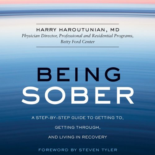 Being Sober: A Step-by-Step Guide to Getting to, Getting Through, and Living in Recovery