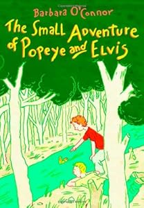 The Small Adventure of Popeye and Elvis by Barbara O'Connor