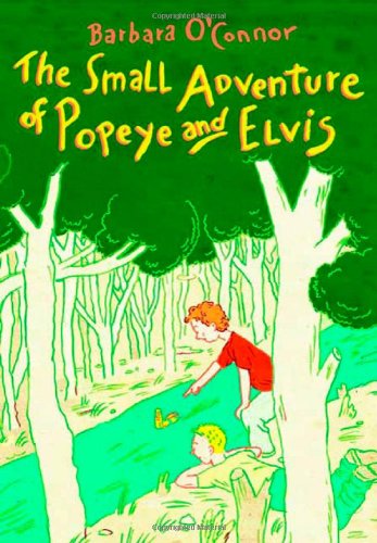 The Small Adventure of Popeye and Elvis by Barbara O'Connor
