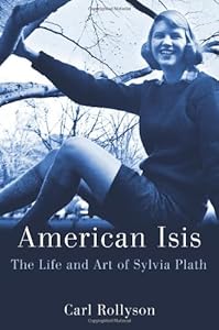 American Isis: The Life and Art of Sylvia Plath