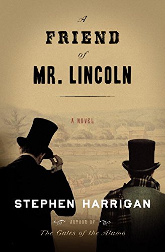 A Friend of Mr. Lincoln: A novel by Stephen Harrigan