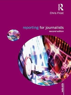 Reporting for Journalists (Media Skills)