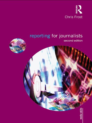Reporting for Journalists (Media Skills) by Chris Frost