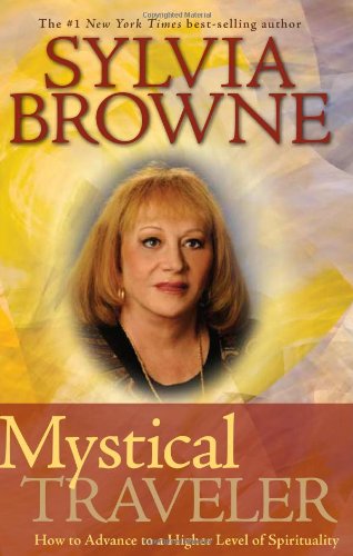 Mystical Traveler: How to Advance to a Higher Level of Spirituality by Sylvia Browne