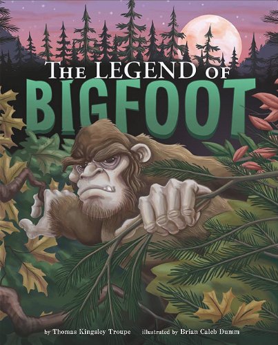 The Legend of Bigfoot (Legend Has It) by Thomas Kingsley Troupe
