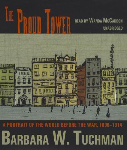 The Proud Tower: A Portrait of the World Before the War, 1890-1914 by Barbara Wertheim Tuchman